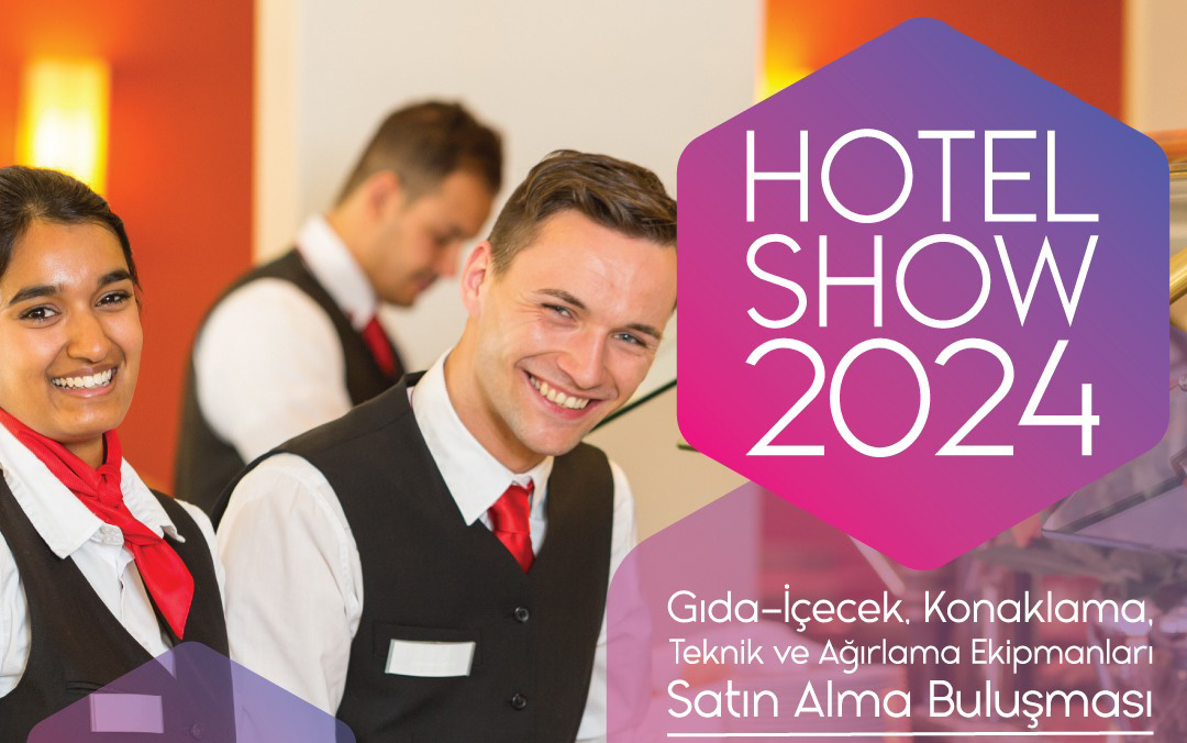 HOTEL SHOW 2024 Gıda-İçecek, Konaklama, Teknik ve Ağırlama Ekipmanları Satın Alma Buluşması’na Davetlisiniz!
