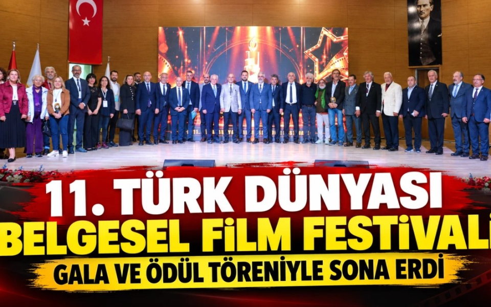 11. TÜRK DÜNYASI BELGESEL FİLM FESTİVALİ GALA VE ÖDÜL TÖRENİYLE SONA ERDİ